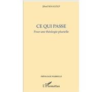 Ce qui passe. Pour une théologie plurielle - Jihad Maalouf - L'harmattan - broché - Essai