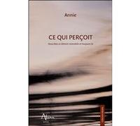 Ce qui perçoit - Vous êtes ce témoin immobile et toujours là - Annie - Aluna - broché - Essai