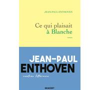 Ce qui plaisait à Blanche Roman - Jean-Paul Enthoven - Grasset - broché - Roman