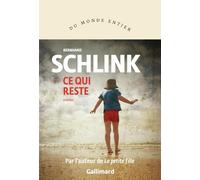 Bernhard Schlink – Ce qui reste – Roman – Broché – Traduction Bernard Lortholary – Gallimard