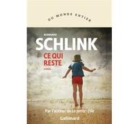 Bernhard Schlink – Ce qui reste – Roman – Broché – Traduction Bernard Lortholary – Gallimard