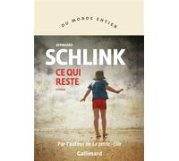 Bernhard Schlink – Ce qui reste – Roman – Broché – Traduction Bernard Lortholary – Gallimard