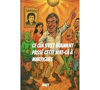 Ce qui s’est vraiment passé cette nuit-là à Martigues.: Une comédie humaine (et un peu alcoolisée)