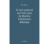 Ce Qui Sauterait aux Trois Yeux du Martien Fraichement Debarque