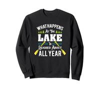 Ce Qui se Passe au lac est Rire Toute l'année Sweatshirt