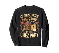 Ce Qui Se Passe chez Papy Reste chez Papy Sweatshirt