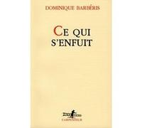 Ce qui s'enfuit Dominique Barbéris (Auteur)