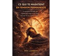 Ce qui te maintient en tension permanente: La pression invisible qui épuise ton corps et ton esprit sans que tu t’en rendes compte