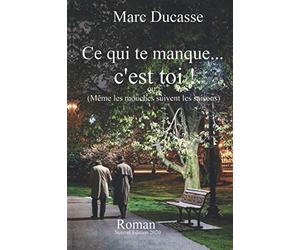 Ce qui te manque... c'est toi!: ou (Même les mouches suivent les saisons Éditions 2020)