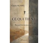 Ce qui tient - Claude Huard - Atramenta - broché - Récit