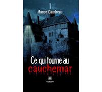 Ce qui tourne au cauchemar - Manon Gaudreau - Le Lys Bleu - broché - Récit