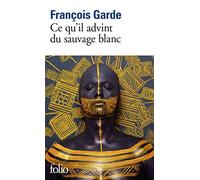 François Garde – Ce qu'il advint du sauvage blanc – Roman – Poche