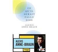 Ce qu'il aurait fallu dire Alexis Anne-Braun (Auteur)