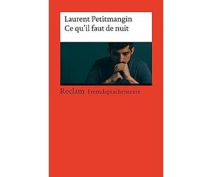Ce qu'il faut de nuit: [Fremdsprachentexte] - Französischer Text mit deutschen Worterklärungen. Niveau B2 (GER)- Petitmangin, Laurent - Originalversion - 14510