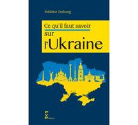 Ce qu'il faut savoir sur l'Ukraine - Frédéric Dufourg - Fyp - broché - Essai