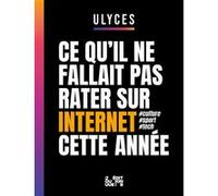 Ce qu'il ne fallait pas rater sur internet cette année Ulyces (Auteur), Servan Le Janne (Auteur), Arthur Scheuer (Auteur), Nicolas Prouillac (Auteur)