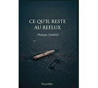 Ce qu'il reste au reflux. - Philippe Charles - Bookelis - broché - Roman