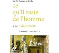 Ce qu'il reste de l'homme selon Giacometti Aurélia Ojeda-Cassigneul (Auteur)