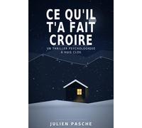 Ce qu'il t'a fait croire: Un thriller psychologique à huis clos