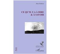 Ce qu'il y a à dire et à savoir - Alain Robinet - L'harmattan - broché - Poésie