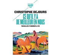 Ce qu'il y a de meilleur en nous Travailler et honorer la vie - Christophe Dejours - Payot - Poche - Essai