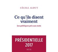 Ce Qu'ils Disent Vraiment - Les Politiques Pris Au Mot