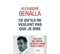 Ce qu'ils ne veulent pas que je dise - Alexandre Benalla - Plon - broché - Essai