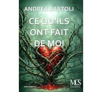 Ce qu'ils ont fait de moi - Andrea Bartoli - Mcs Edition - broché - Roman