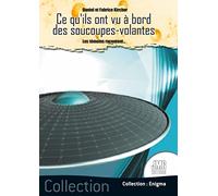 Ce qu'ils ont vu à bord des soucoupes volantes - Les témoins racontent...