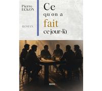 Ce qu'on a fait ce jour-là - Pierre Eckon - Bookmundo - broché - Récit