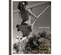 Ce qu'on n'a pas fini d'aimer - André Steiner - Le Bec En L'air Eds - relié - Beau livre
