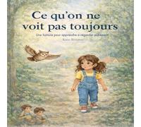 Ce qu'on ne voit pas toujours: Une histoire pour apprendre a regarder autrement