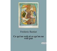 Ce Qu'on Voit Et Ce Qu'on Ne Voit Pas