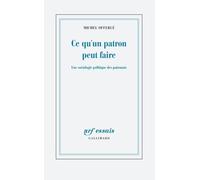 Ce Qu'un Patron Peut Faire - Une Sociologie Politique Des Patronats