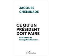 Ce qu'un président doit faire: Nous libérer de l'occupation financière – L'Harmattan