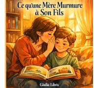 Ce qu'une Mère Murmure à Son Fils: 75 scènes illustrées , Des bulles à remplir, des mots à transmettre