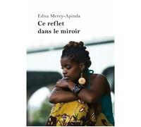 Ce reflet dans le miroir - Edna Merey-Apinda - Jets D'encre - broché - Roman