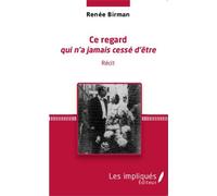 Ce regard qui n'a jamais cessé d'être Récit - Renée Birman - L'harmattan - broché - Récit