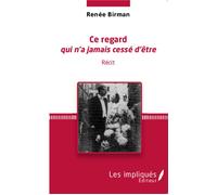 Ce regard qui n'a jamais cessé d'être Récit - Renée Birman - L'harmattan - broché - Récit