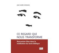 Ce regard qui nous transforme: Rencontrer Dieu dans la méditation du texte biblique