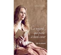 Ce regard qui parle à mon coeur - Céline Cossédu - Le Lys Bleu - broché - Roman