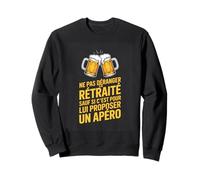 Ce Retraite sauf Si Cest pour Lui Proposer Un Apero Sweatshirt