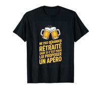 Ce Retraite sauf Si Cest pour Lui Proposer Un Apero T-Shirt
