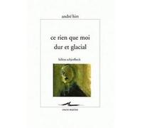 Ce rien que moi dur et glacial André Hirt (Auteur)