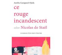 Ce rouge incandescent selon de Staël - Aurélia Ojeda-Cassigneul - Ateliers Henry Dougier - broché - Roman