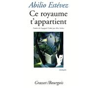Ce royaume t'appartient - Abilio Estevez - Grasset - broché - Roman