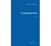 Ce ruban de rêve - Steve Moreau - L'harmattan - broché - Roman