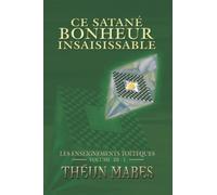 Ce satané bonheur insaisissable: Un Voyage à la découverte de Soi-même à bord du Vaisseau de la Vie