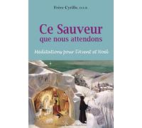 Ce Sauveur que nous attendons: Méditations pour l’Avent et Noël