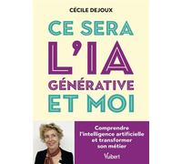 Ce sera l’IA générative et moi Comprendre l'intelligence artificielle et transformer son métier - Cécile Dejoux - Vuibert - broché - Guide
